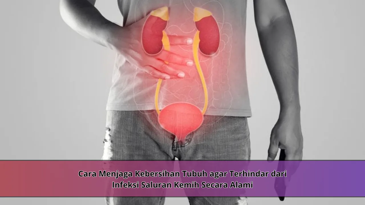 Cara Menjaga Kebersihan Tubuh agar Terhindar dari Infeksi Saluran Kemih Secara Alami